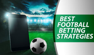 Best Football Betting Strategies